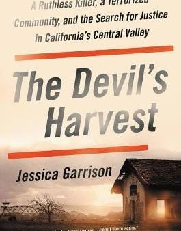 The Devil s Harvest: A Ruthless Killer, a Terrorized Community, and the Search for Justice in California s Central Valley For Discount